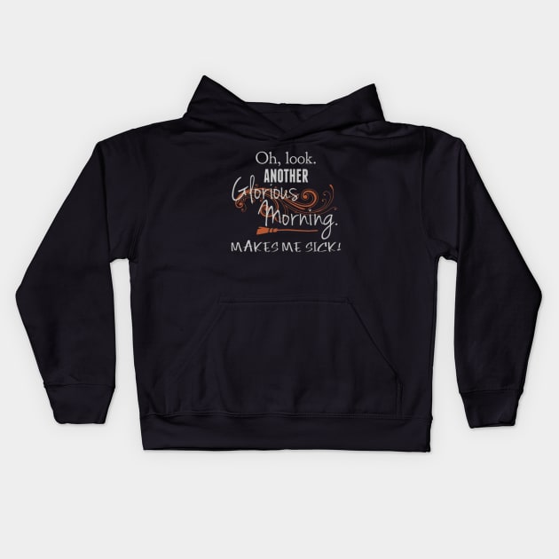 Oh Look. Another Glorious Morning, Makes Me Sick! Kids Hoodie by AmbersDesignsCo